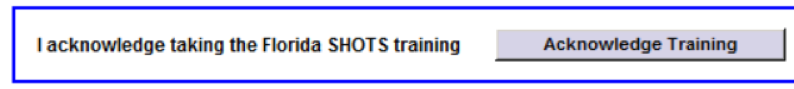 Screen capture that reads: "I acknowledge taking the Florida SHOTS training" with a button that reads "Acknowledge Training".